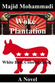 Title: Woke Plantation: A Novel, Author: Majid Mohammadi