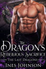 The Dragon's Rebellious Sacrifice: a Dragon Shifter Romance