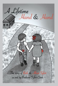 Title: A Lifetime Hand and Hand: The Story of Ruth and Albert Syfert, Author: Barbara Syfert Clark