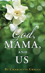 Title: GOD, MAMA, and US, Author: Charlotte Griggs