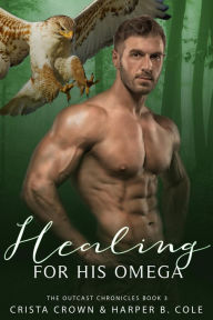 Title: Healing For His Omega: M/M Alpha/Omega MPREG, Author: Crista Crown