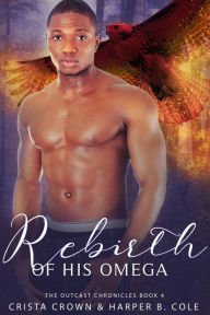 Title: Rebirth of His Omega: M/M Alpha/Omega MPREG, Author: Crista Crown