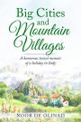 Big Cities and Mountain Villages: A humorous travel memoir of a holiday in Italy