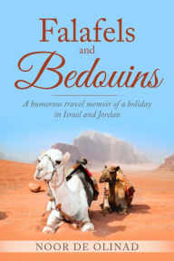 Title: Falafels and Bedouins: A humorous travel memoir of a holiday in Israel and Jordan, Author: Noor De Olinad