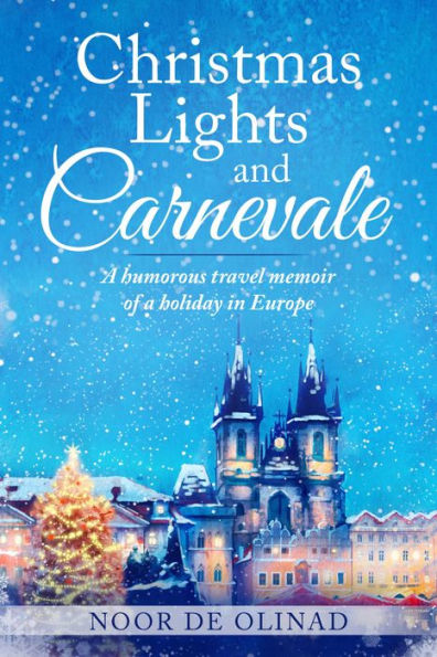 Christmas Lights and Carnevale: A humorous travel memoir of a holiday in Europe