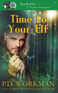 Title: Time to Your Elf: A Paranormal & Cat Cozy Mystery, Author: P. D. Workman