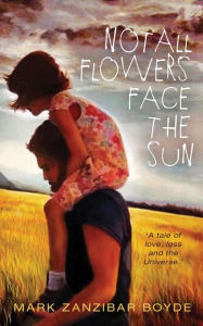 Title: Not All Flowers Face the Sun, Author: MARK BOYDE