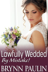 Title: Lawfully Wedded by Mistake, Author: Brynn Paulin