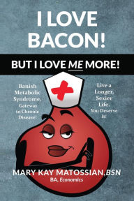 Title: I Love Bacon!: But I Love Me More!, Author: Mary Kay Matossian