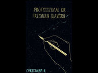 Title: Professional or Friendly Slavery, Author: Christalyn Bridges