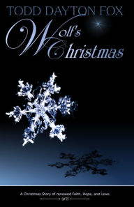 Title: Wolf's Christmas: A Christmas Story of renewed Faith, Hope, and Love, Author: Todd Fox