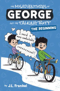 Title: The Misadventures of George and the Talking Butt: The Beginning, Author: J. L. Frankel