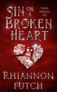 Title: Sin on a Broken Heart, Author: Rhiannon Futch