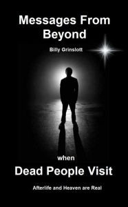 Title: Messages From Beyond When Dead People Visit, Author: Billy Grinslott