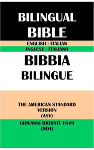 Title: ENGLISH-ITALIAN BILINGUAL BIBLE: THE AMERICAN STANDARD VERSION (ASV) & GIOVANNI DIODATI 1649 (DDT), Author: Translation Committees