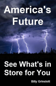 Title: America's Future See What's in Store for You, Author: Billy Grinslott