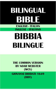 Title: ENGLISH-ITALIAN BILINGUAL BIBLE: THE COMMON VERSION BY NOAH WEBSTER (WCV) & GIOVANNI DIODATI 1649 (DDT), Author: Noah Webster