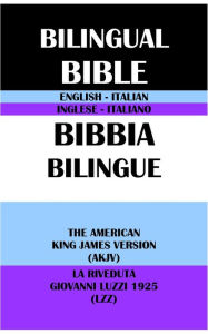 Title: ENGLISH-ITALIAN BILINGUAL BIBLE: THE AMERICAN KING JAMES VERSION (AKJV) & LA RIVEDUTA GIOVANNI LUZZI 1925 (LZZ), Author: Michael Peter (stone) Engelbrite