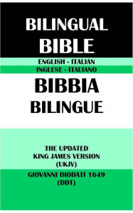 Title: ENGLISH-ITALIAN BILINGUAL BIBLE: THE UPDATED KING JAMES VERSION (UKJV) & GIOVANNI DIODATI 1649 (DDT), Author: Giovanni Diodati