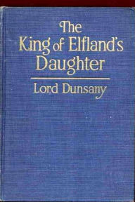 Title: The King of Elfland's Daughter, Author: Lord Dunsany