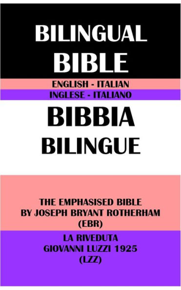 ENGLISH-ITALIAN BILINGUAL BIBLE: THE EMPHASISED BIBLE BY J. B. ROTHERHAM (EBR) & LA RIVEDUTA GIOVANNI LUZZI 1925 (LZZ)