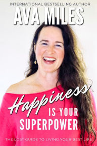 Title: Happiness Is Your Superpower: The Lost Guides to Living Your Best Life Book 6, Author: Ava Miles