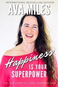 Happiness Is Your Superpower: The Lost Guides to Living Your Best Life Book 6