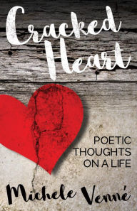 Title: Cracked Heart: Poetic Thoughts on a Life, Author: Michele Venne