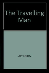 Title: Irish One Act Play - The Travelling Man, Author: Lady Gregory