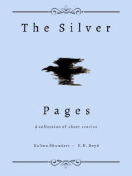 Title: The Silver Pages: A collection of short stories, Author: Kalina Bhandari