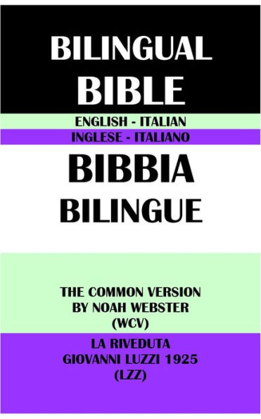 ENGLISH-ITALIAN BILINGUAL BIBLE: THE COMMON VERSION BY NOAH WEBSTER (WCV) & LA RIVEDUTA GIOVANNI LUZZI 1925 (LZZ)