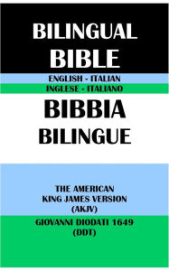 Title: ENGLISH-ITALIAN BILINGUAL BIBLE: THE AMERICAN KING JAMES VERSION (AKJV) & GIOVANNI DIODATI 1649 (DDT), Author: Michael Peter (stone) Engelbrite