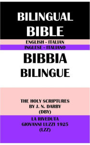 Title: ENGLISH-ITALIAN BILINGUAL BIBLE: THE HOLY SCRIPTURES BY J. N. DARBY (DBY) & LA RIVEDUTA GIOVANNI LUZZI 1925 (LZZ), Author: J. N. Darby
