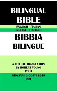 Title: ENGLISH-ITALIAN BILINGUAL BIBLE: A LITERAL TRANSLATION BY ROBERT YOUNG (YLT) & GIOVANNI DIODATI 1649 (DDT), Author: Robert Young