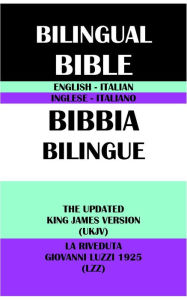 Title: ENGLISH-ITALIAN BILINGUAL BIBLE: THE UPDATED KING JAMES VERSION (UKJV) & LA RIVEDUTA GIOVANNI LUZZI 1925 (LZZ), Author: Giovanni Luzzi