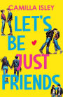 Let's Be Just Friends: A Friends to Lovers College Romance