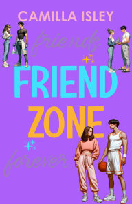 Title: Friend Zone: A Friends to Lovers College Romance, Author: Camilla Isley