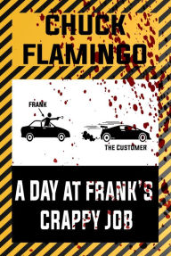 Title: A Day At Frank's Crappy Job: A Leaked Segment of The Henchmen Commission, Author: Chuck Flamingo