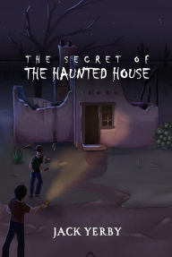 Title: The Secret of the Haunted House, Author: Jack Yerby