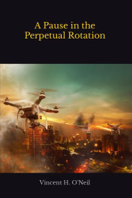 Title: A Pause in the Perpetual Rotation, Author: Vincent H. O'neil