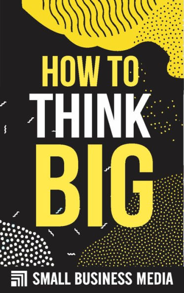 How To Think Big