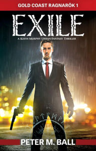 Title: Exile: A Keith Murphy Urban Fantasy Thriller, Author: Peter M. Ball