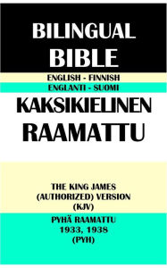 Title: ENGLISH-FINNISH BILINGUAL BIBLE: THE KING JAMES (AUTHORIZED) VERSION (KJV) & PYHA RAAMATTU 1933, 1938 (PYH), Author: Translation Committees