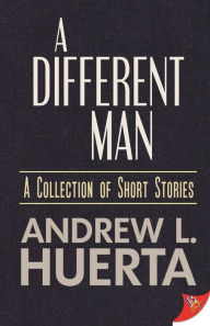 Title: A Different Man, Author: Andrew L. Huerta