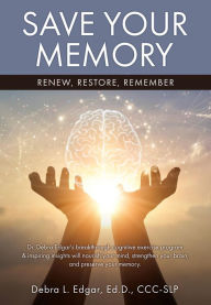 Title: SAVE YOUR MEMORY: Renew, Restore, Remember, Author: Debra L. Edgar