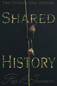 Title: Shared History: A Novel, Author: Red L. Jameson