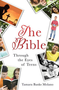 Title: THE BIBLE: Through the Eyes of Teens, Author: Tamara Banks Molano
