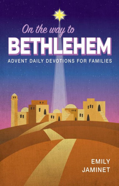 On the Way to Bethlehem: Advent Daily Devotions for Families