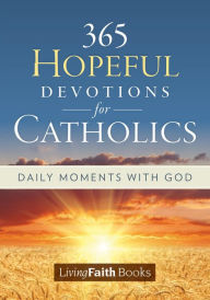 Title: 365 Hopeful Devotions for Catholics: Daily Moments with God, Author: Pat Gohn