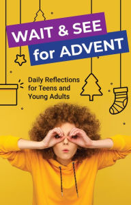 Title: Wait and See for Advent: Daily Reflections for Teens and Young Adults, Author: David Mead